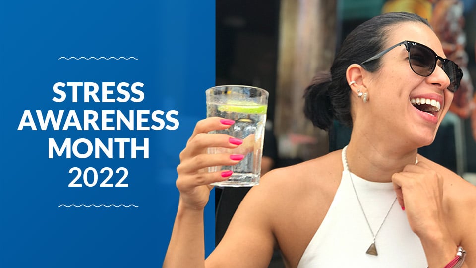 Does Water Reduce Stress? Stress Awareness Month 2022
